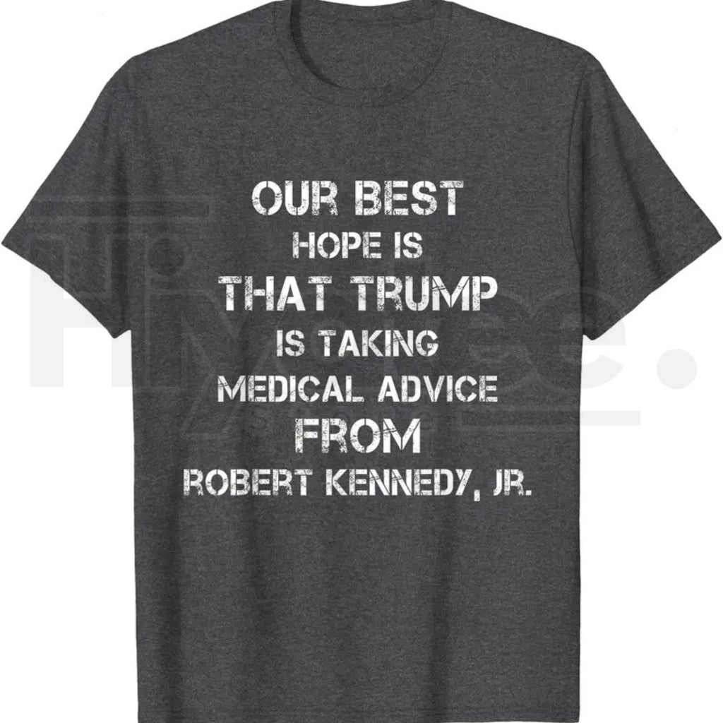 Our Best Hope Is That Trump Is Taking Medical T-Shirt – Retro Vintage Satire Tee