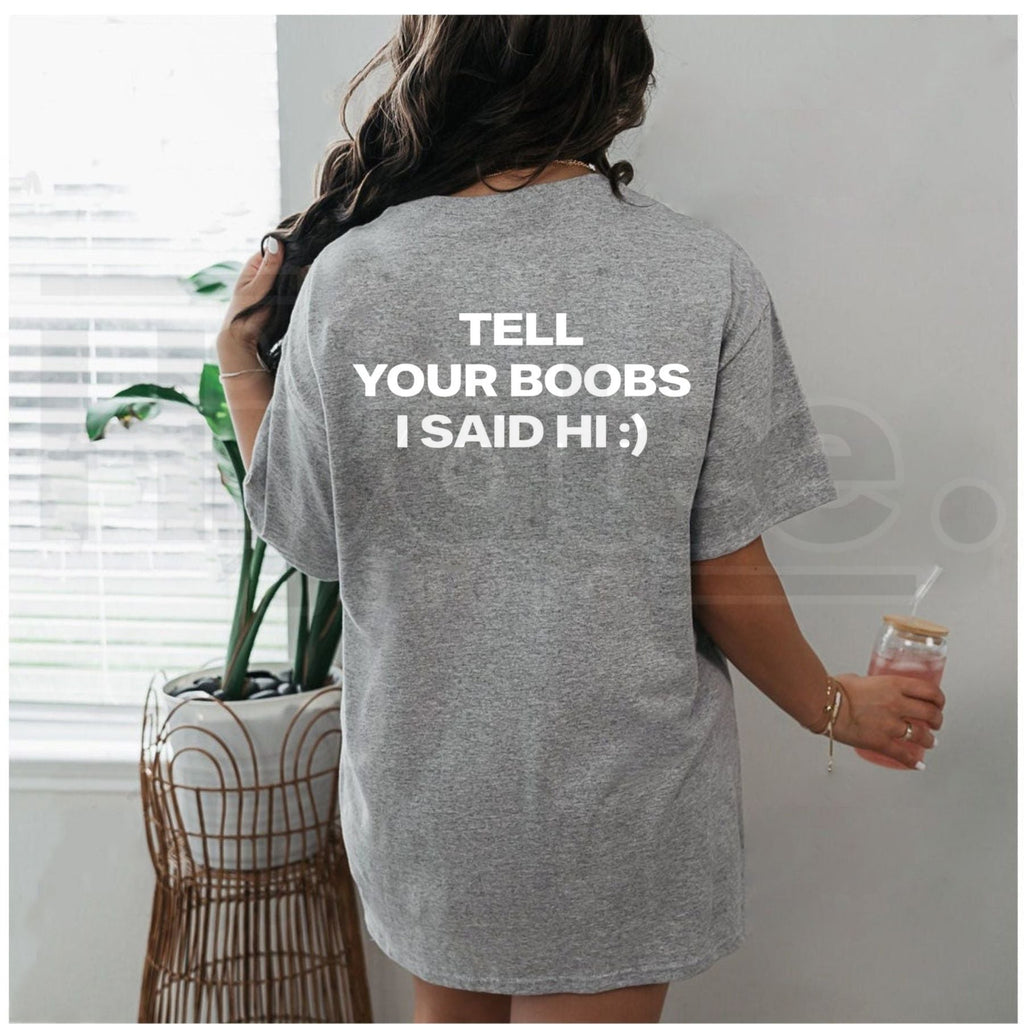 Tell Your Boobs I Said Hi T-Shirt – Funny Sarcastic Adult Humor Tee