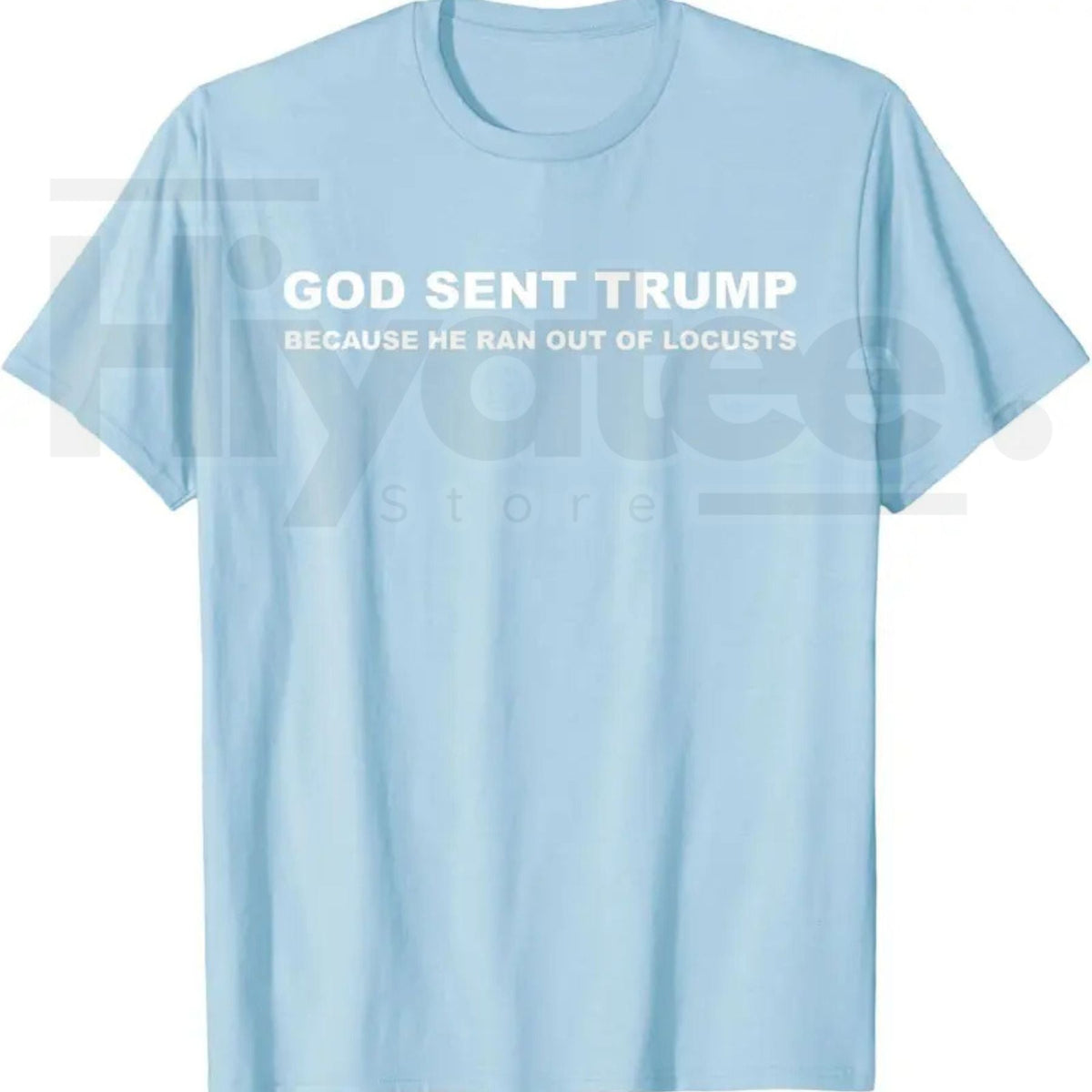 God Sent Trump Because He Ran Out of Locusts T-Shirt – Political Satire Graphic Tee