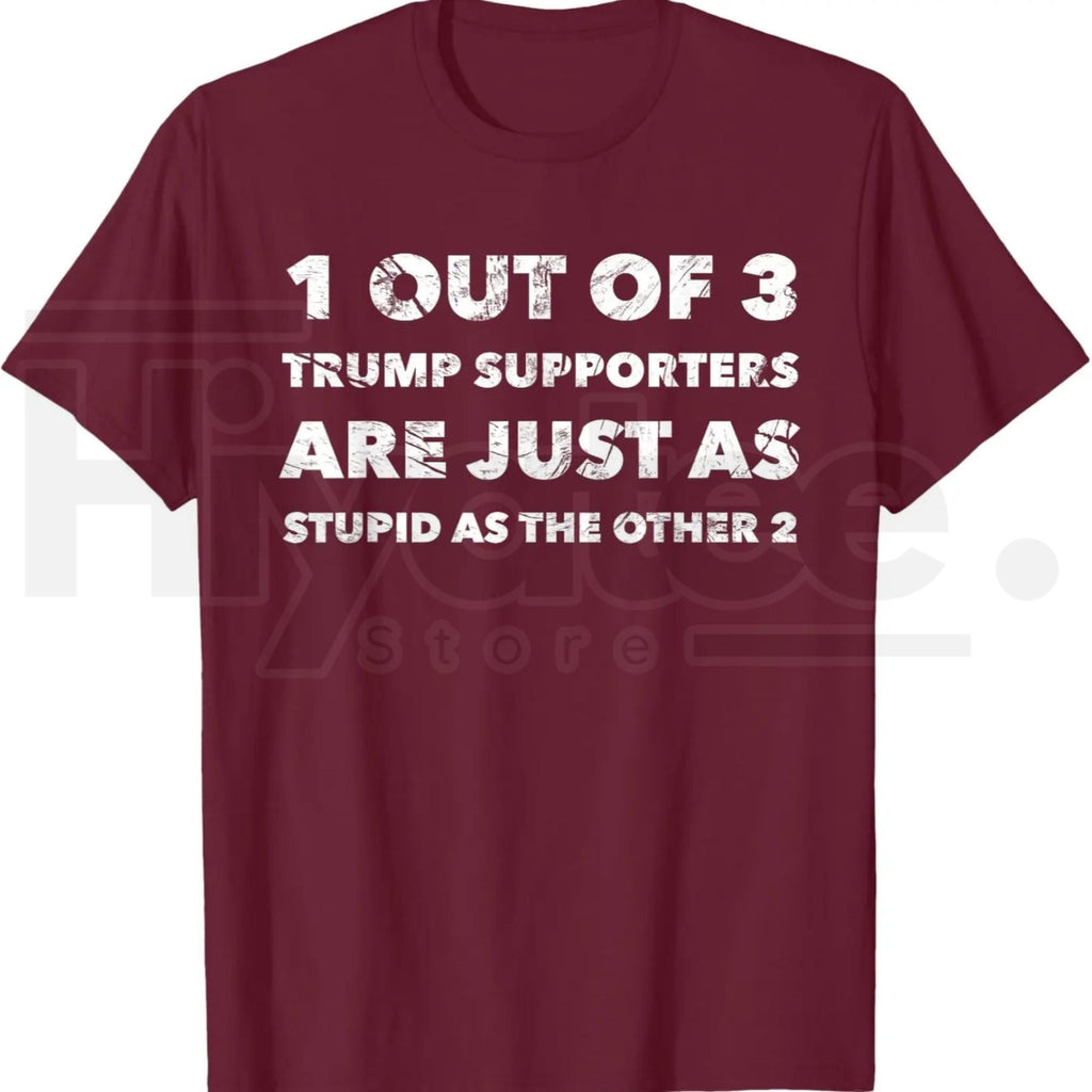 Anti-Trump Trump Supporters are Just Stupid T-Shirt – Political Graphic Tee