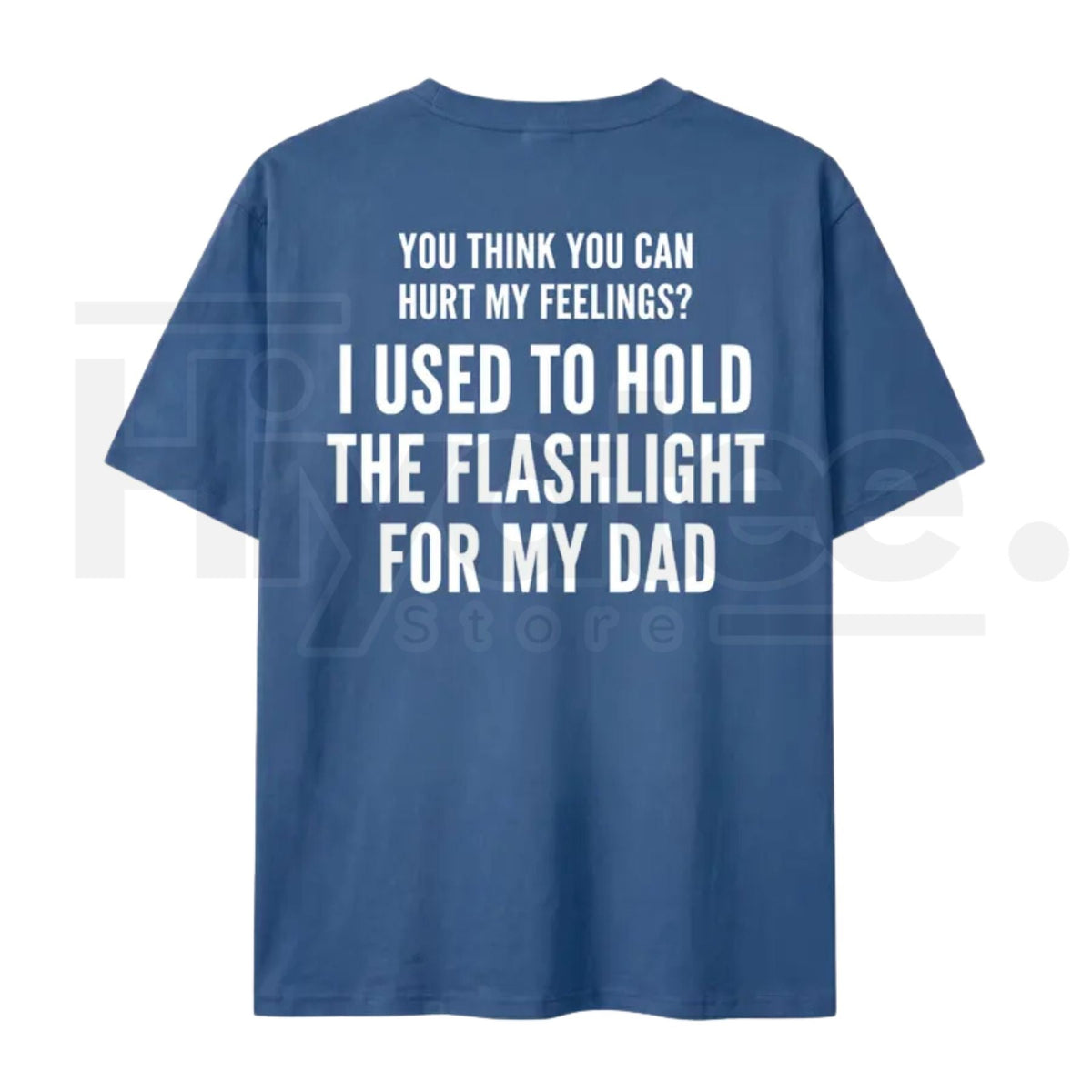 You Think You Can Hurt My Feelings T-Shirt – Funny Dad Flashlight Graphic Tee