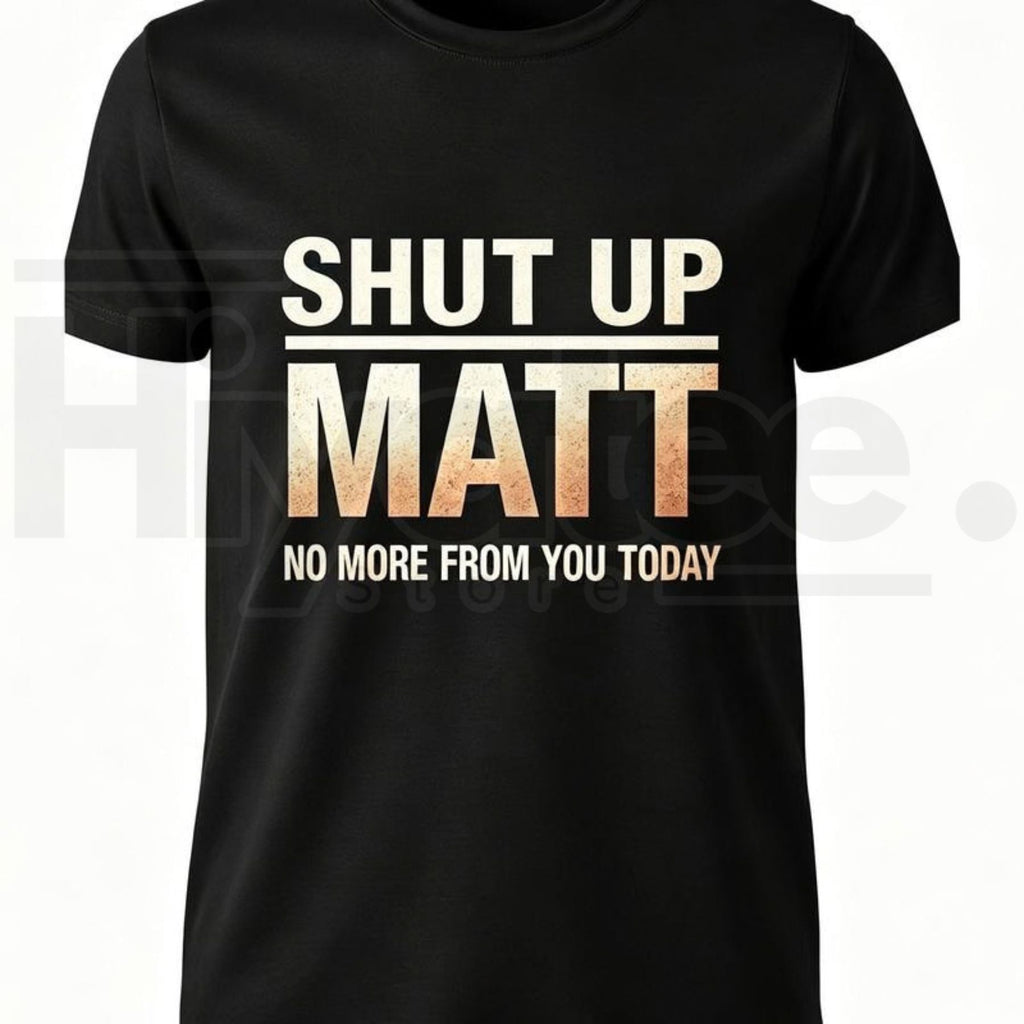 Shut Up Matt T-Shirt – Funny Meme Retro Slogan Graphic Tee