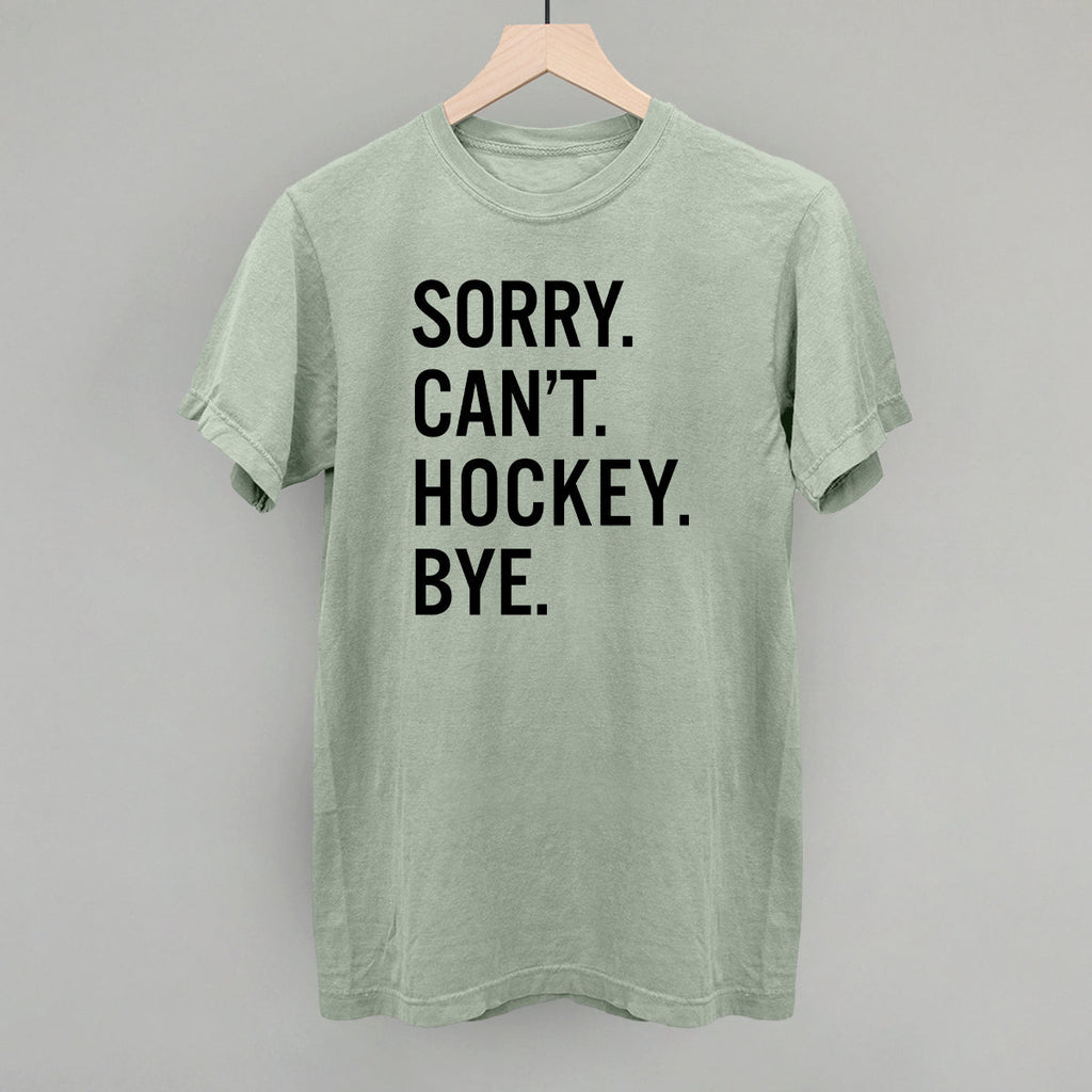 Sorry Can't Hockey Bye