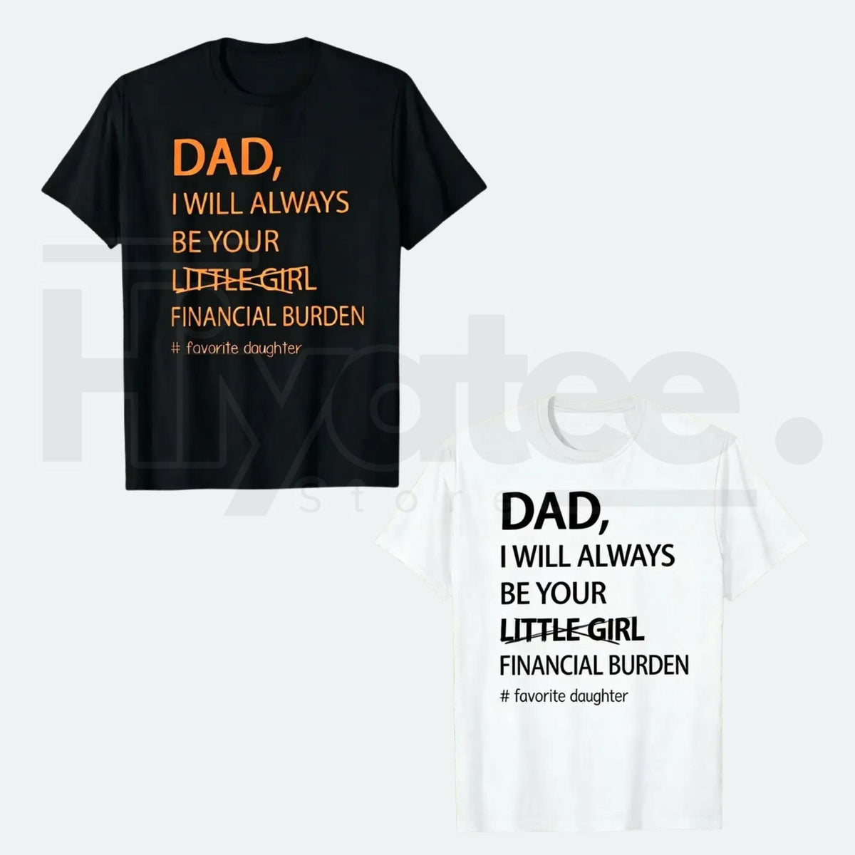 Dad I Will Always Be Your Financial Burden T-Shirt – Funny Father Daughter Graphic Tee