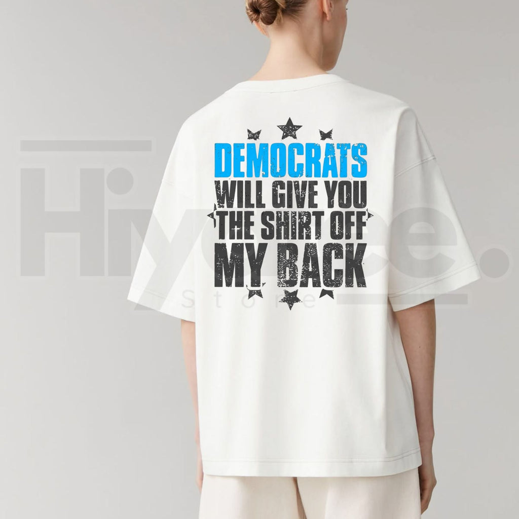 Democrats Will Give You The Shirt Off My Back T-Shirt – Sarcastic Political Graphic Tee