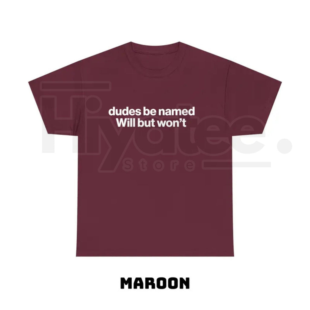 "Dudes Be Named Will But Won't" – Funny Ironic Sarcastic Graphic Top