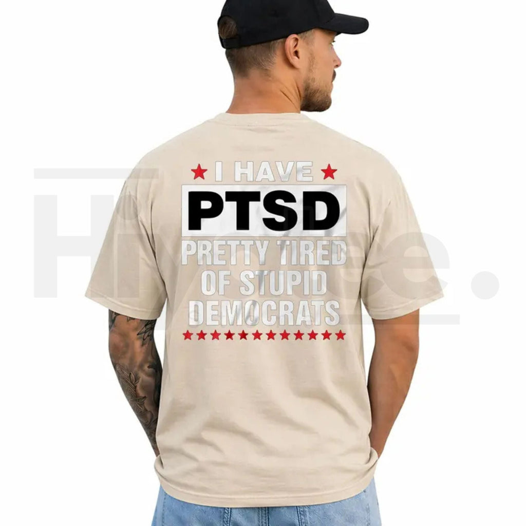 I Have PTSD Pretty Tired Of Stupid Democrats T-Shirt – Funny Political Satire Tee