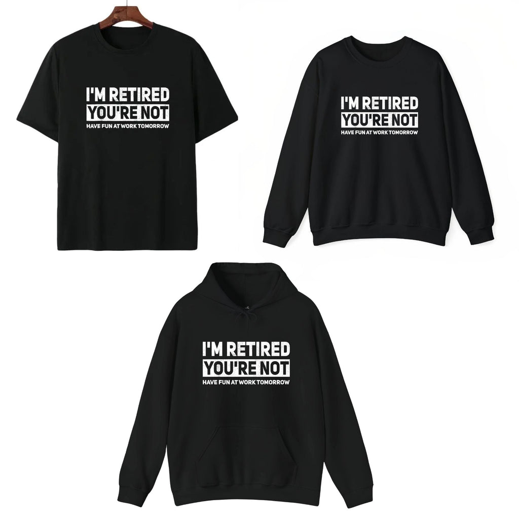 "I'm Retired, You're Not" – Humorous Work Joke Graphic Top