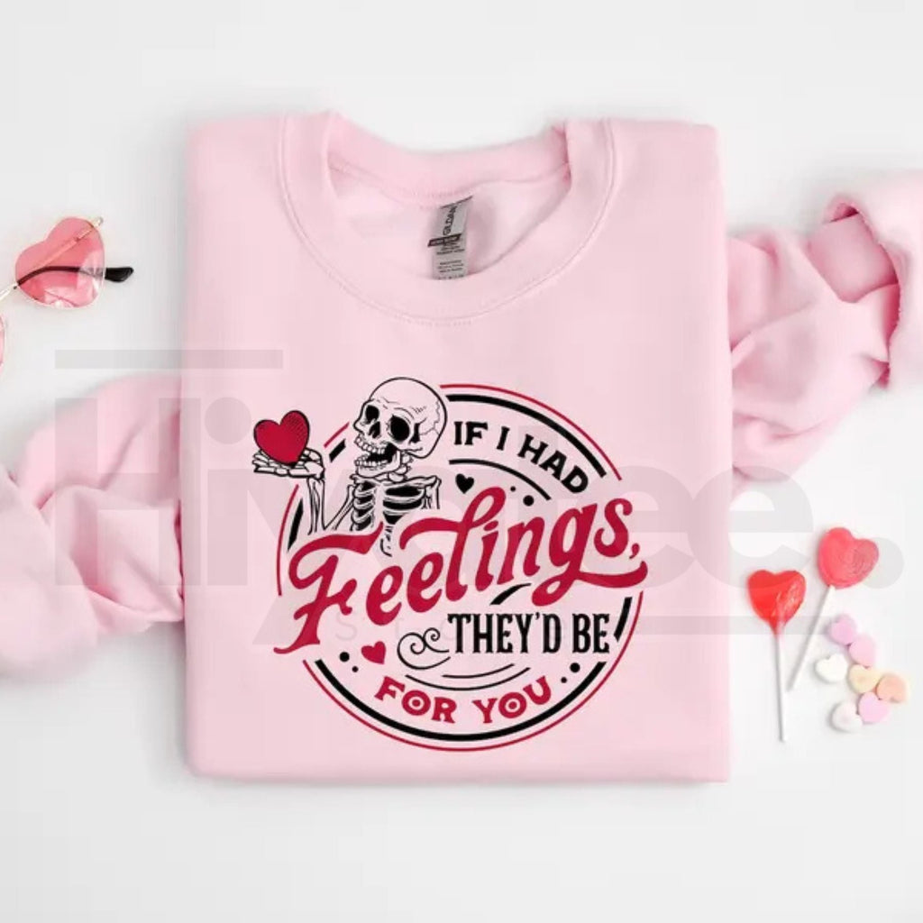 If I Had Feelings They'd Be For You Shirt: Sarcastic Skeleton Valentine Sweatshirt