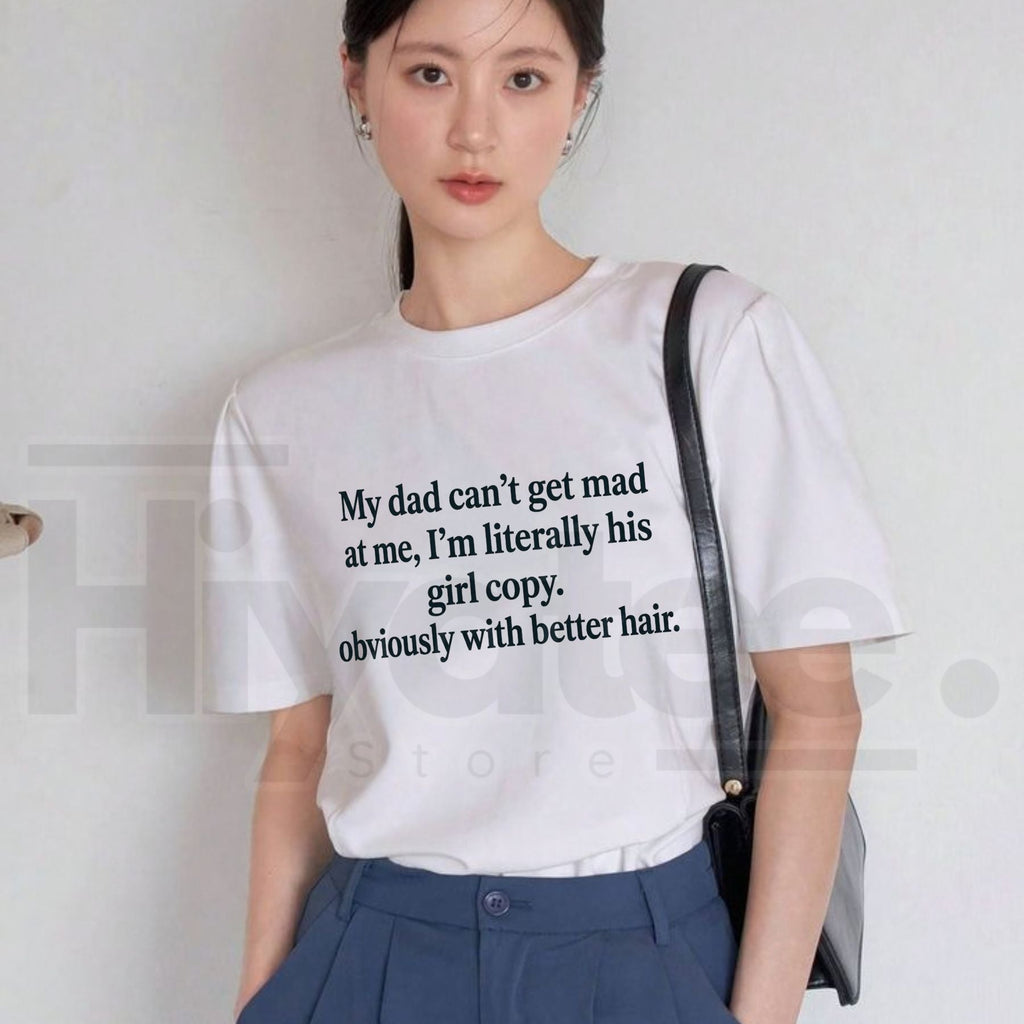 My Dad Can't Be Mad At Me Graphic Tee – Sarcastic Daughter Gift Cotton T-Shirt