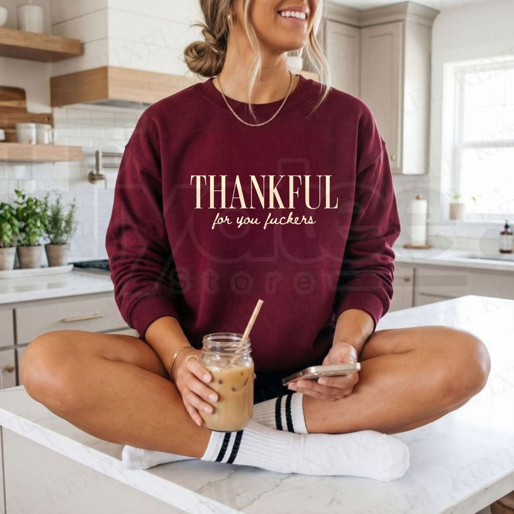 Thankful For You Fuckers Friendsgiving Sweatshirt, Funny Sarcastic Thanksgiving Crewneck